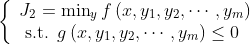 \left\{\begin{array}{ll} J_{2}=\min _{y} f\left(x, y_{1}, y_{2}, \cdots, y_{m}\right) \\ \text { s.t. } g\left(x, y_{1}, y_{2}, \cdots, y_{m}\right) \leq 0 \end{array}\right.